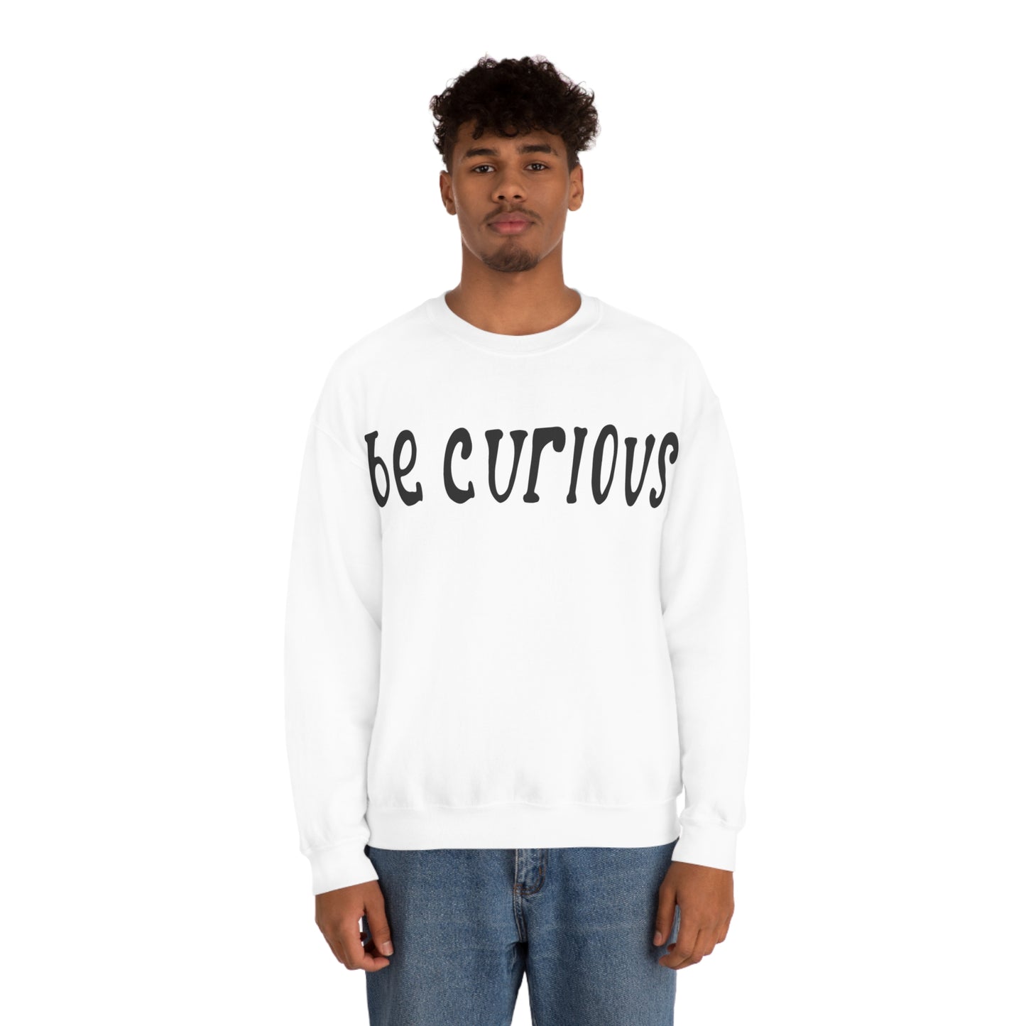 Be curious Crewneck Sweatshirt