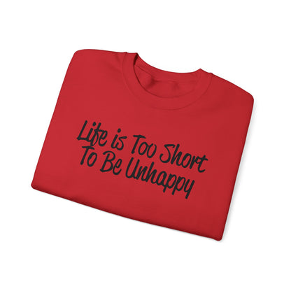 Life is too short to be unhappy Crewneck Sweatshirt