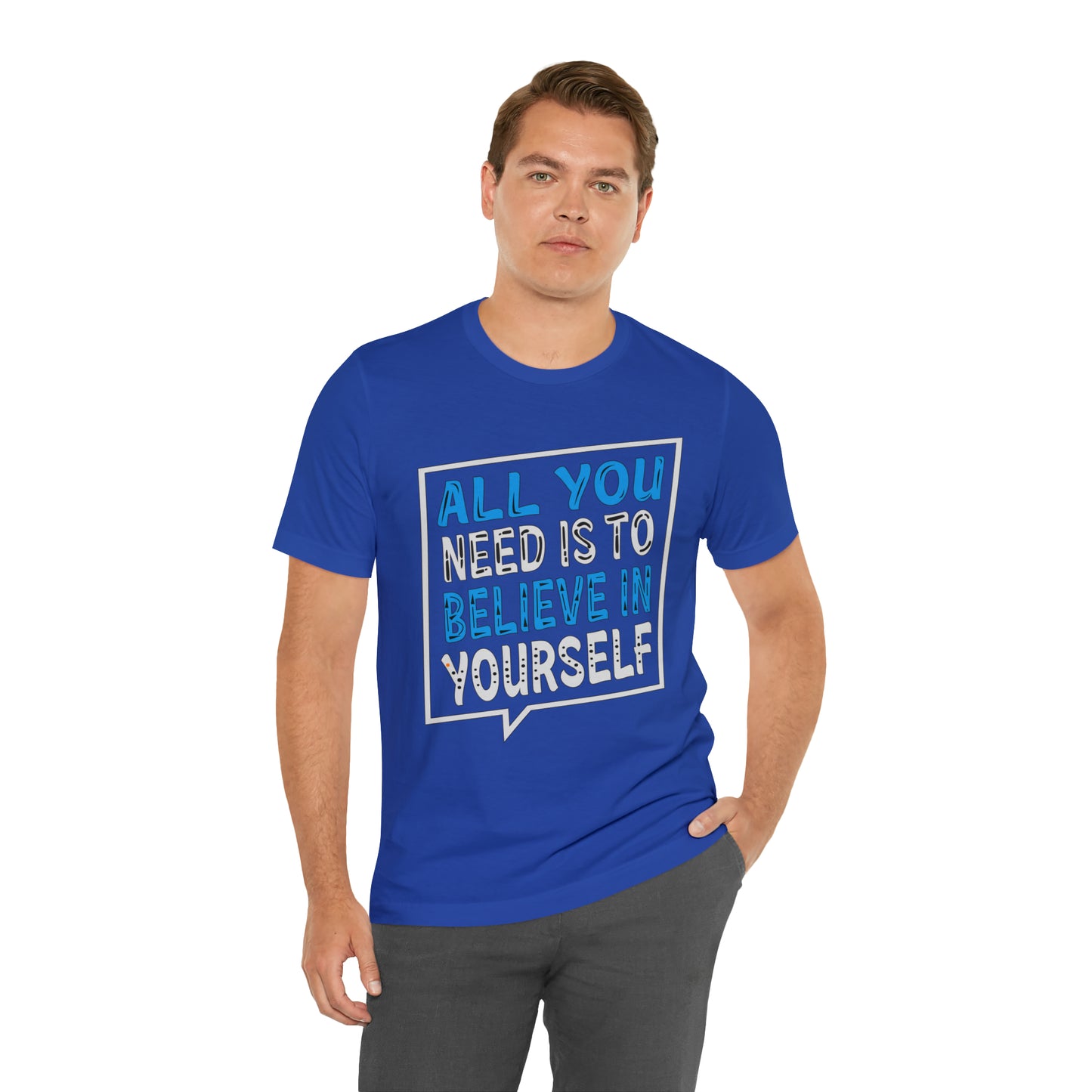 All You Need is To Believe In Yourself T-Shirt