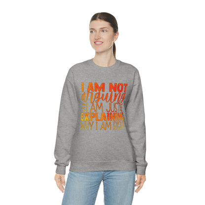 I Am Not Arguing I Am Just Explaining Why I Am Right Crewneck Sweatshirt