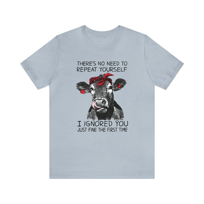 Don't repeat yourself I Ignored you the first time T-Shirt