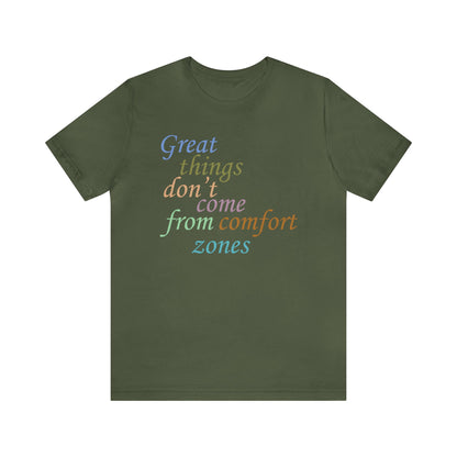 Great things don't come from comfort zone T-Shirt