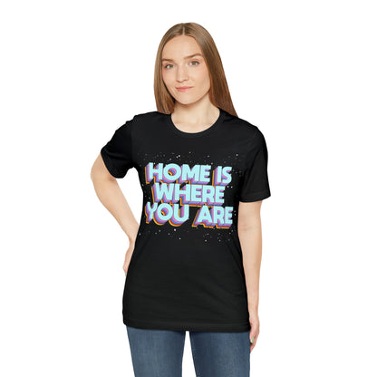 Home is Where you are T-Shirt