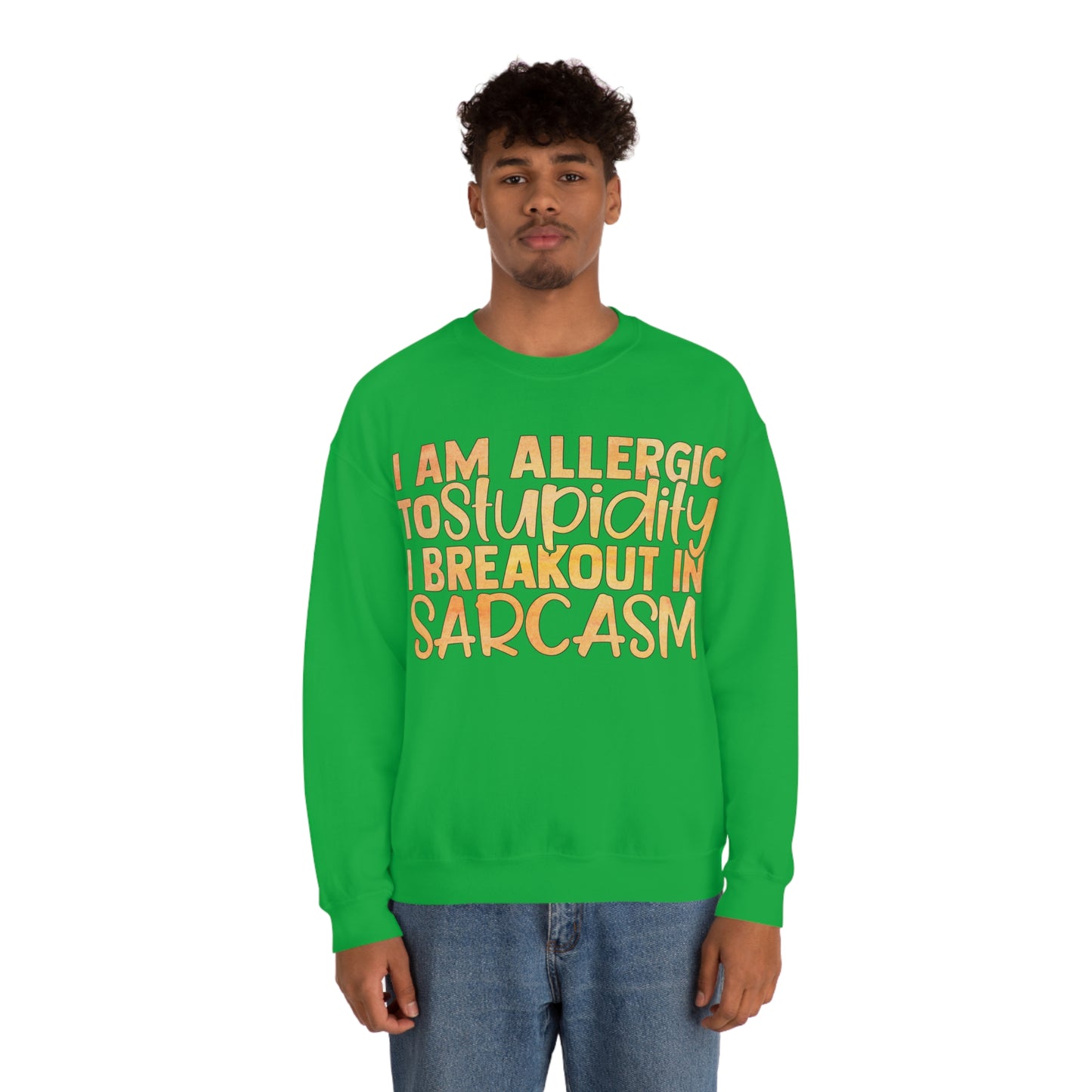 I Am Allergic To Stupidity I Brake Out in Sarcasm Crewneck Sweatshirt