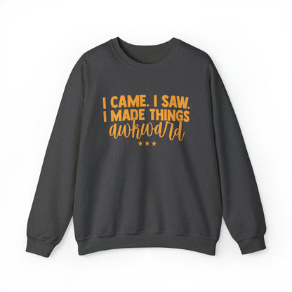 I Came I Saw I Made Things Awkward Crewneck Sweatshirt