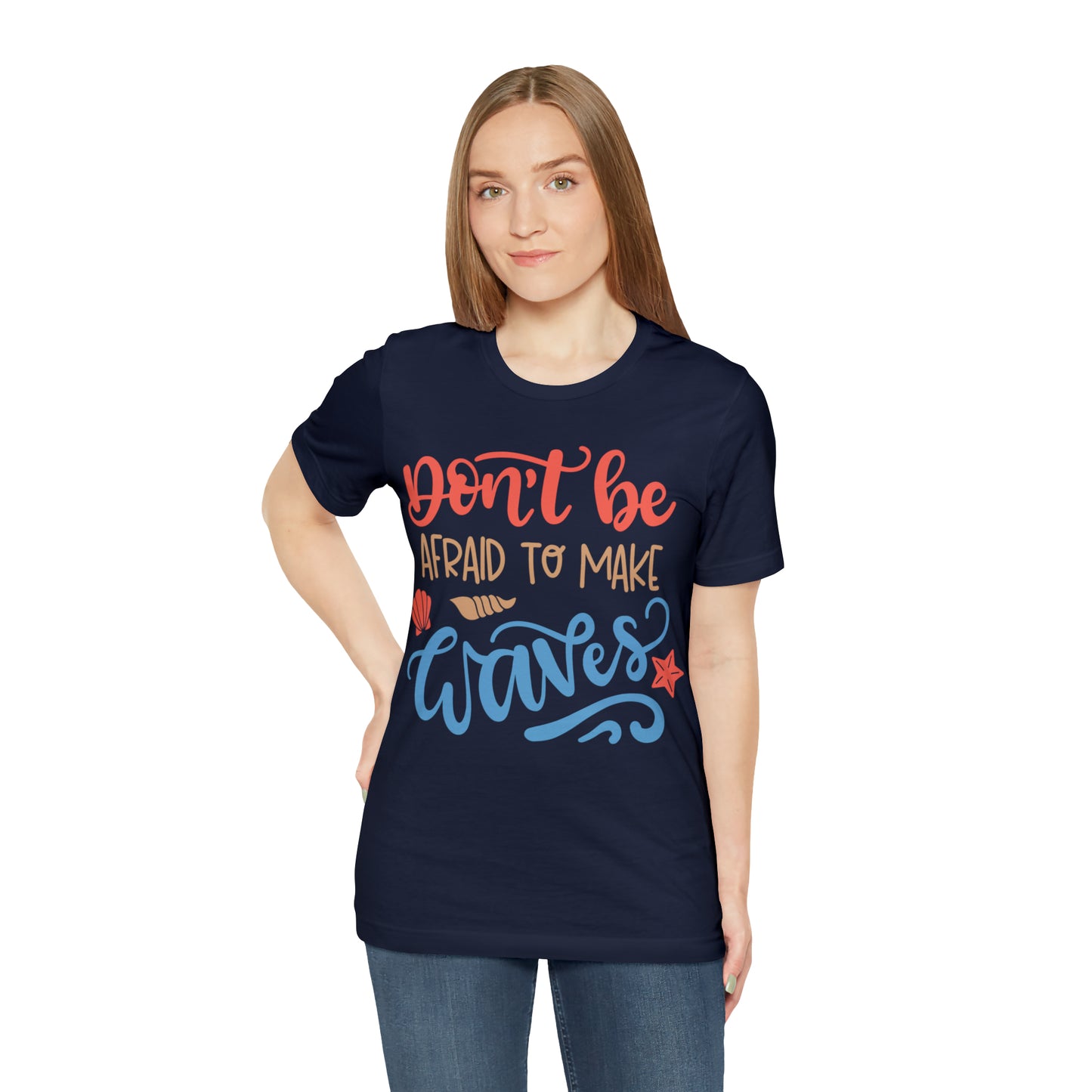 Dont_be_afraid_to_make_waves T-Shirt