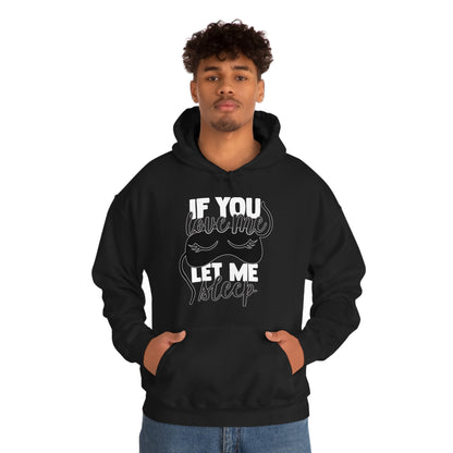 If You Love Me Let Me Sleep Hoodie