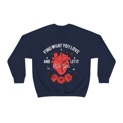 Find What You Love and Let it Kill You Crewneck Sweatshirt