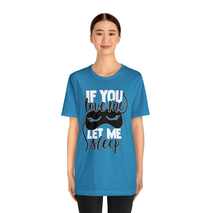 If You Love Me Let Me Sleep T-Shirt