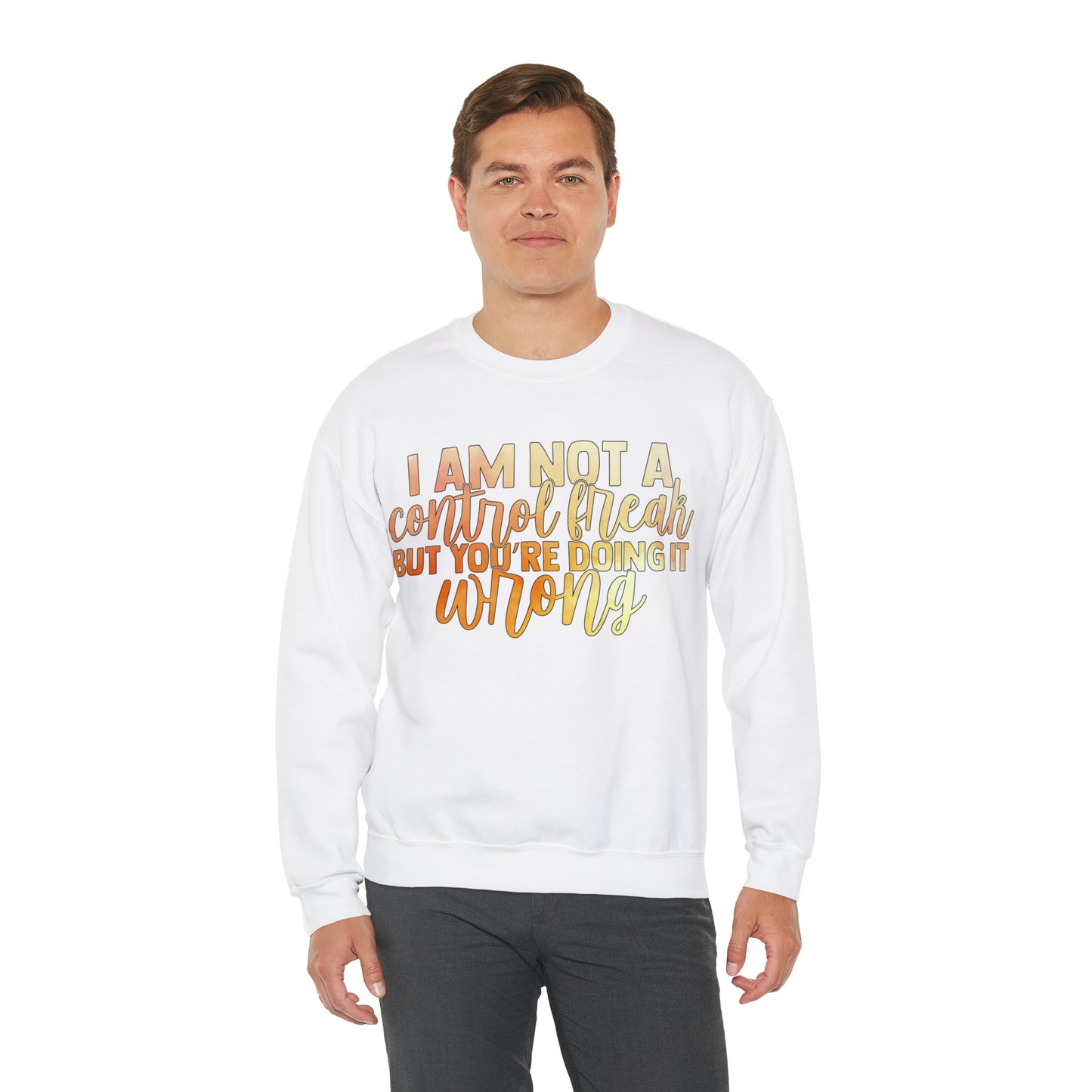 I Am Not A Control Freak But You're Doing It Wrong Crewneck Sweatshirt