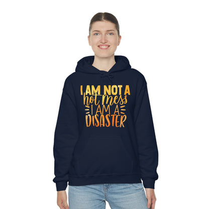 I Am Not A Hot Mess I Am A Disaster Hoodie