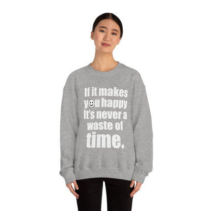 Happiness is not a waste of time Crewneck Sweatshirt