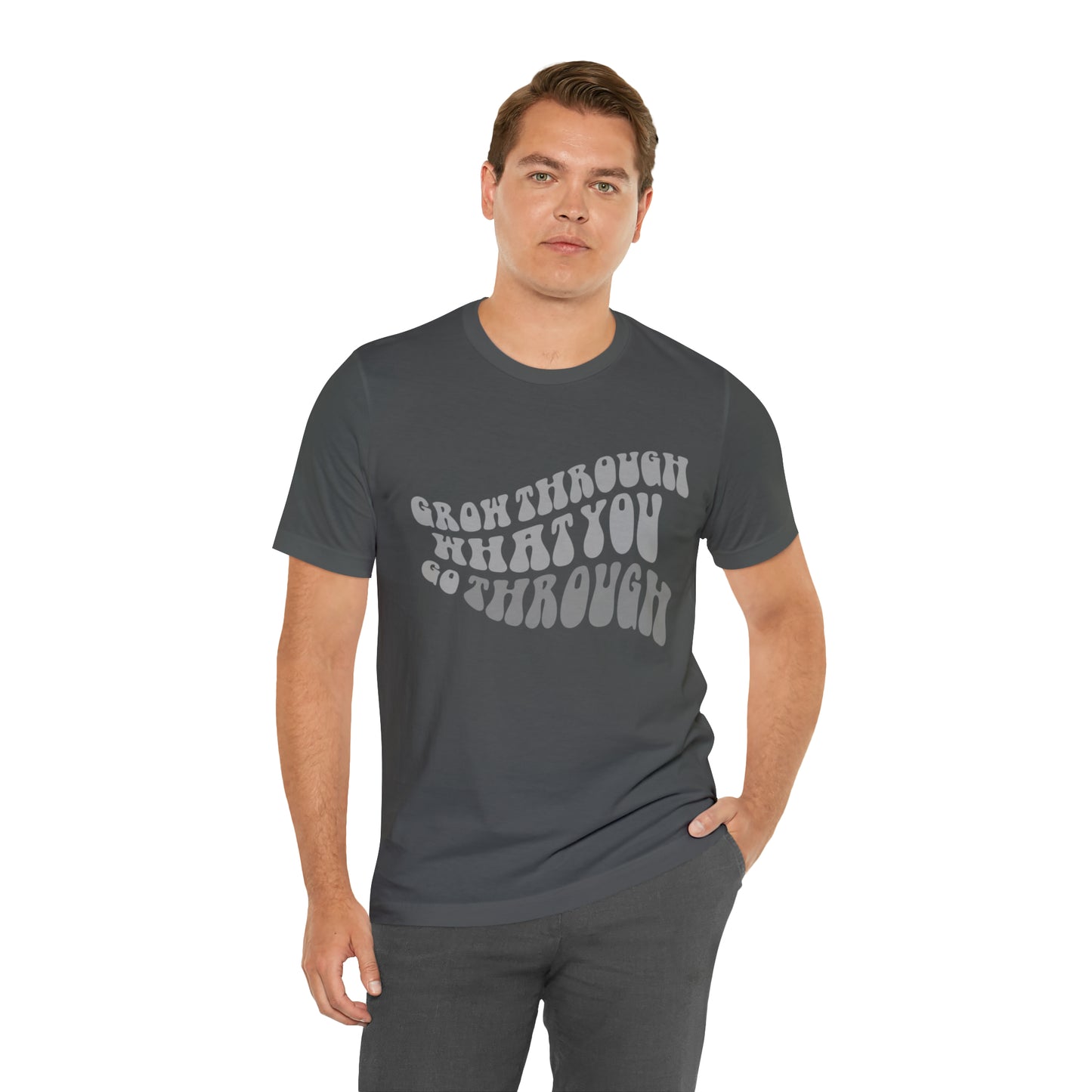 Grow Through What You go Through! T-Shirt