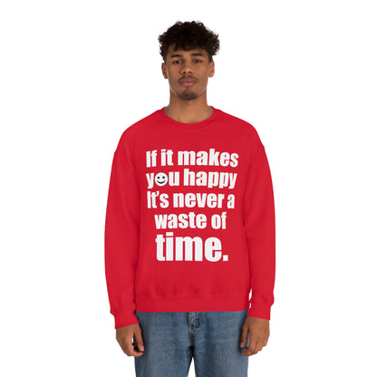 Happiness is not a waste of time Crewneck Sweatshirt