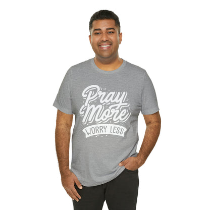 Pray more worry less T-Shirt