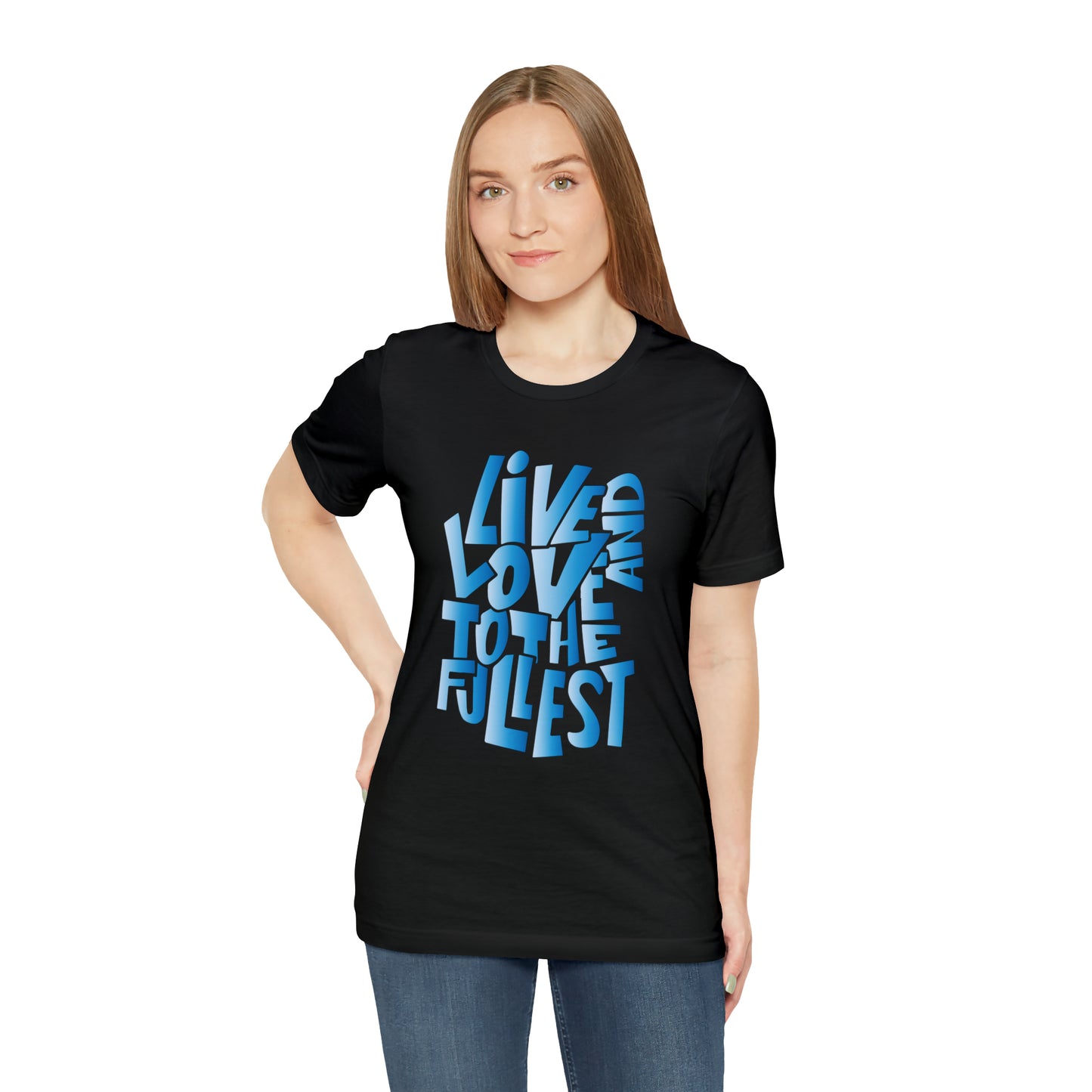 Live and love to the fullest 3 T-Shirt