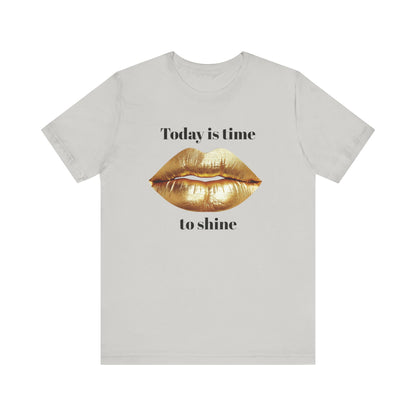 Today is time to shine t shirt