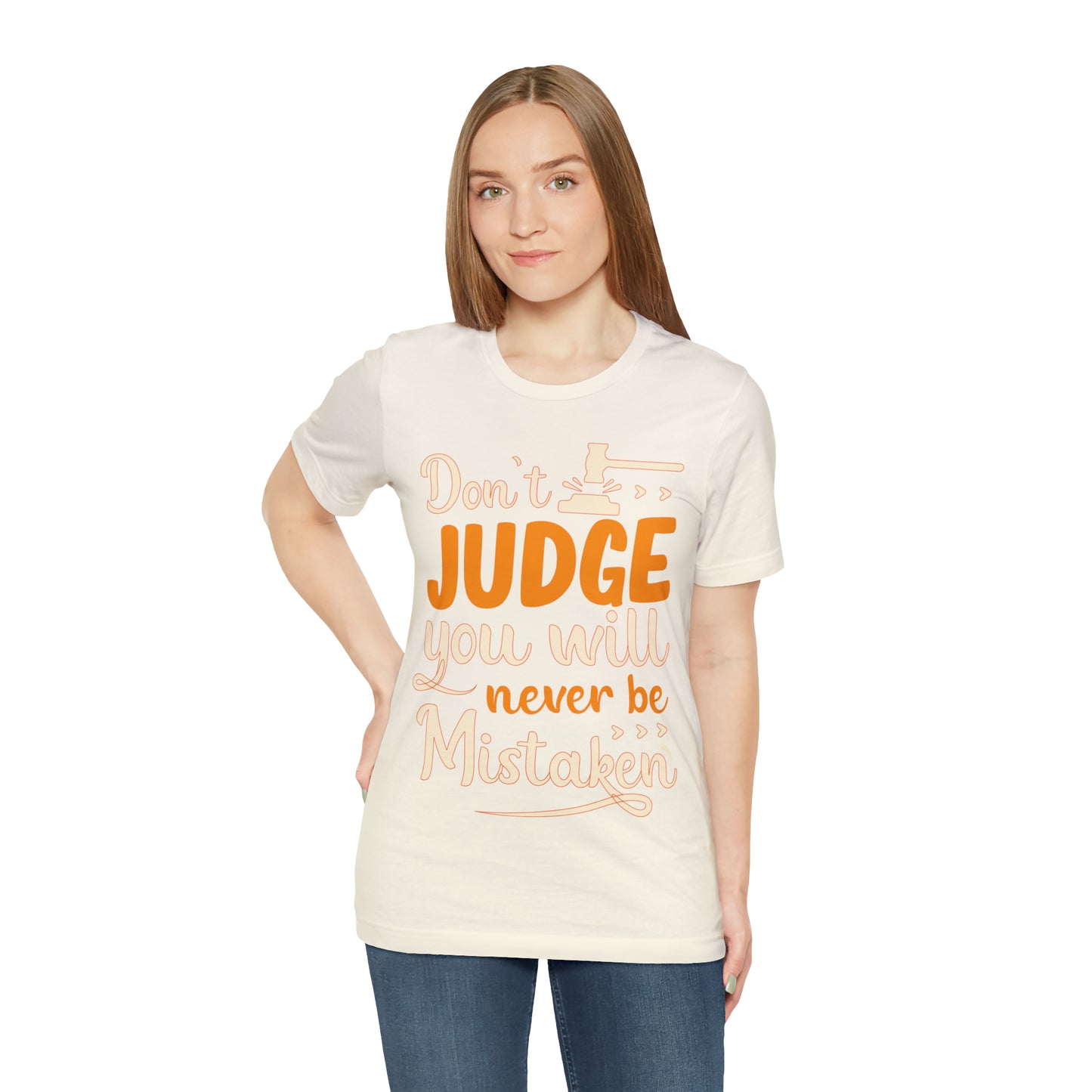 Don't Judge You Will Never Be Mistaken T-Shirt