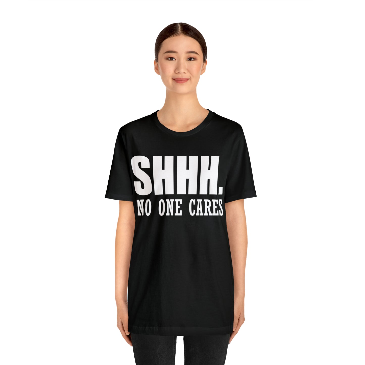 SHHH. NO ONE CARES T-Shirt