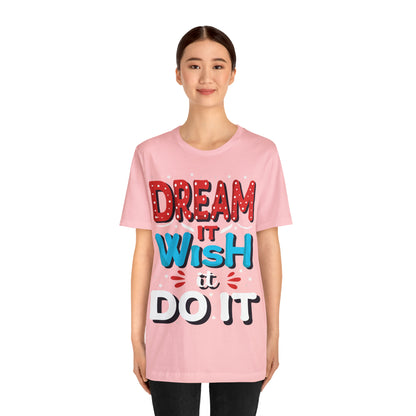 Dream It Wish It Do It T-Shirt