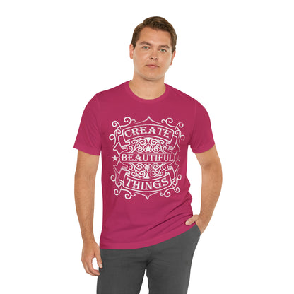 Create Beautiful Thing T-Shirt