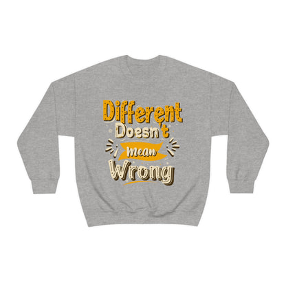 Different Doesn't Mean Wrong Crewneck Sweatshirt