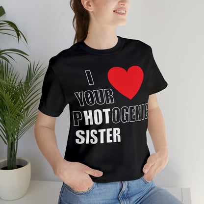 I love your pHOTogenic sister T-Shirt