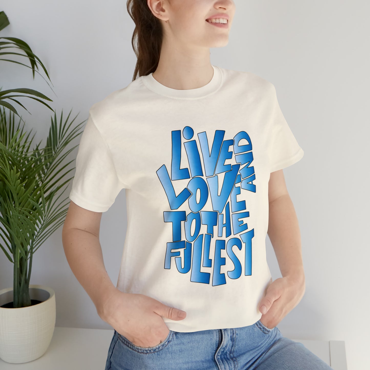 Live and love to the fullest 3 T-Shirt