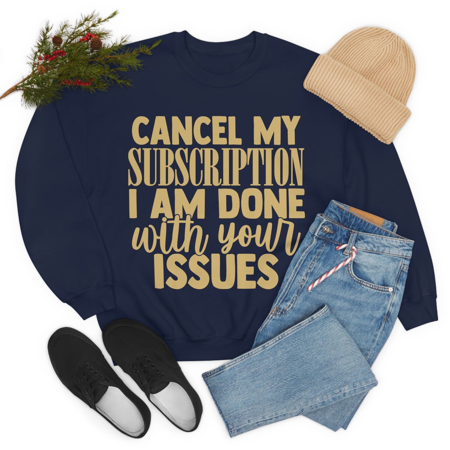 Cancel My Subscription I am Done with Your Issues Crewneck Sweatshirt