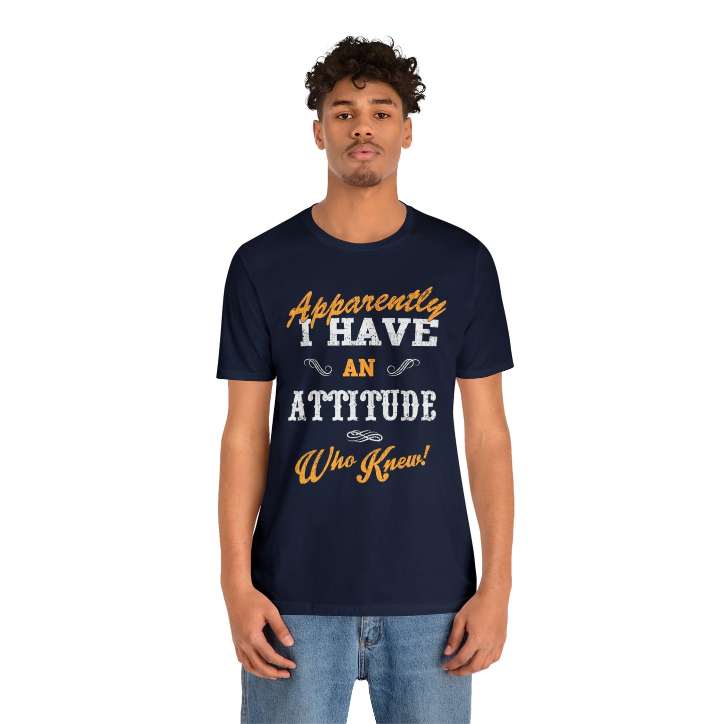 Apparently I Have an Attitude Who Knew! T-Shirt