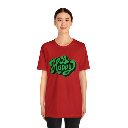 Be happy Unisex Tee shirt