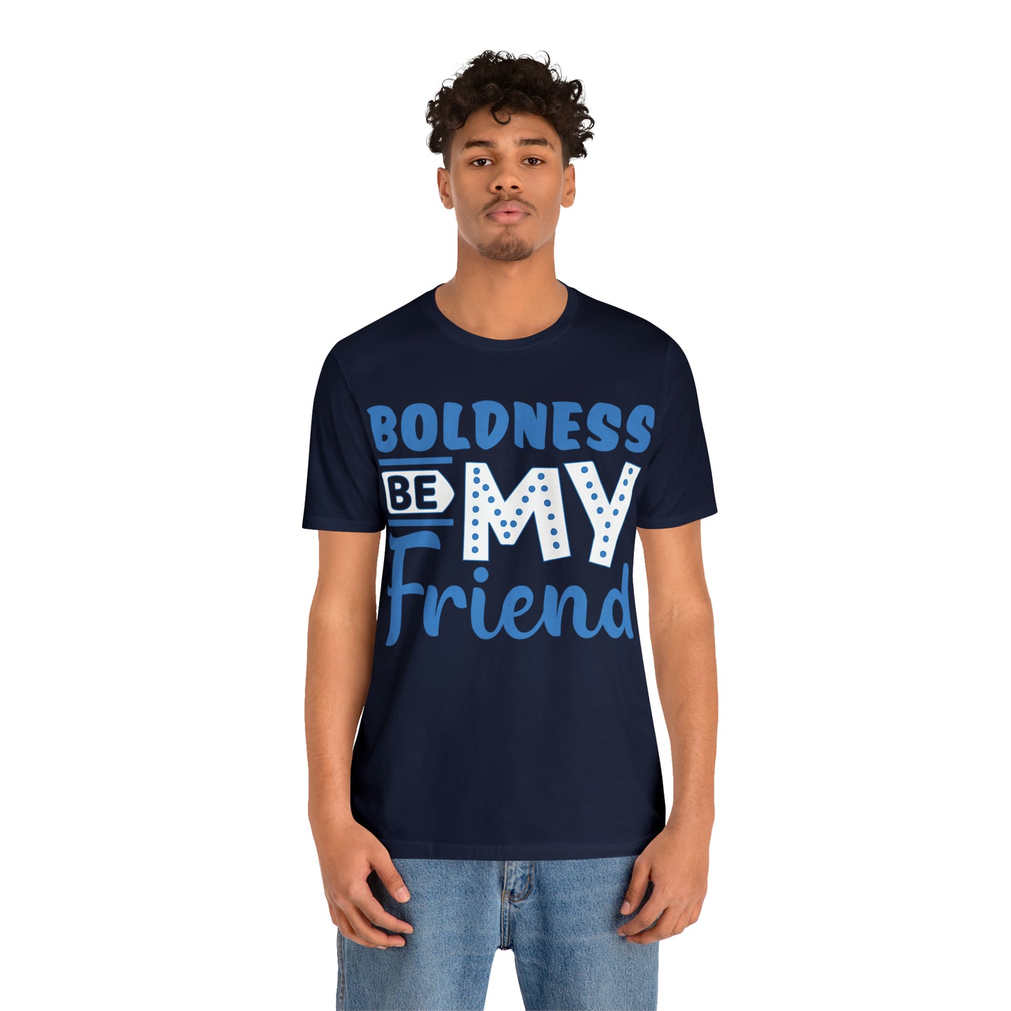 Boldness Be My Friend T-Shirt