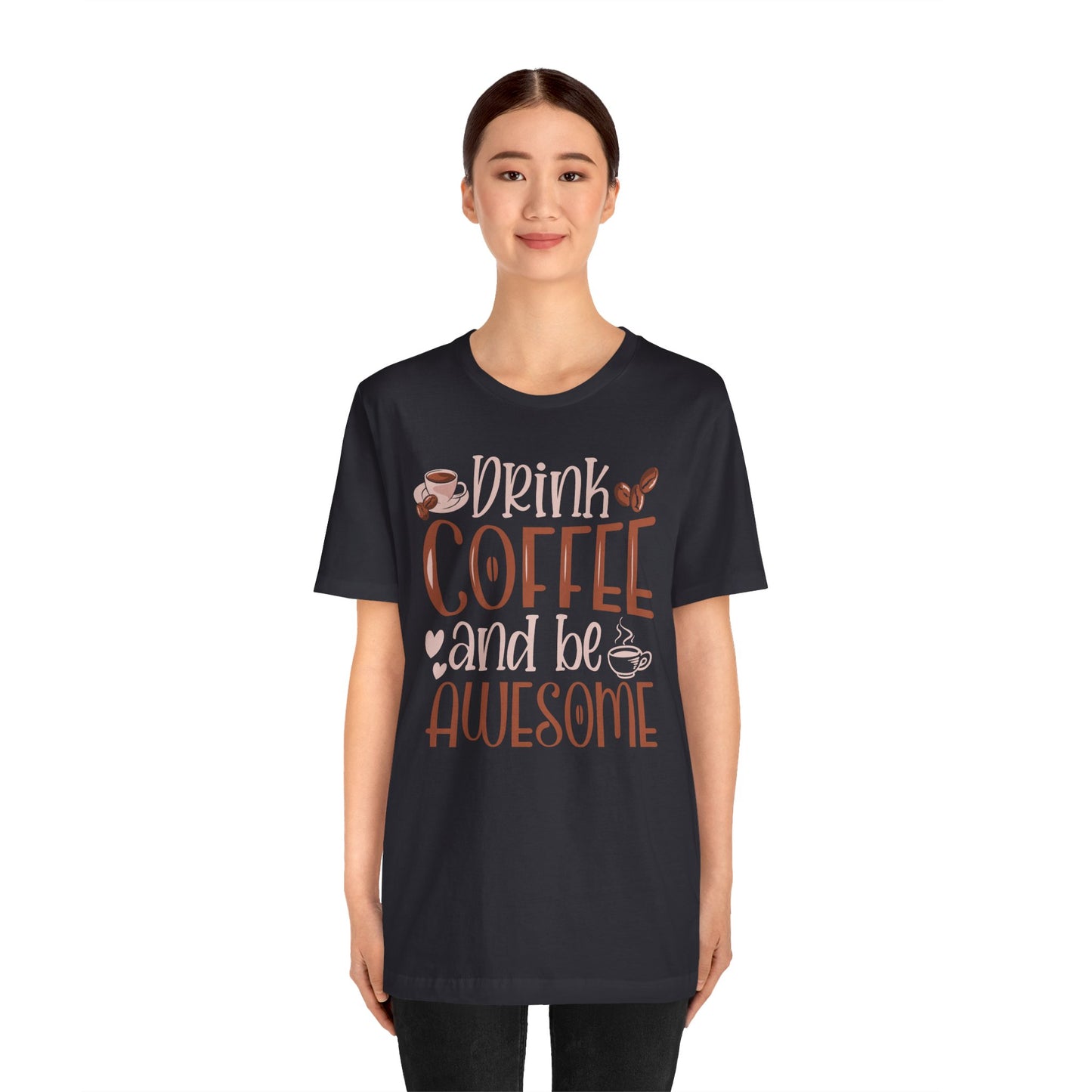 Drink Coffee and Be Awesome T-Shirt