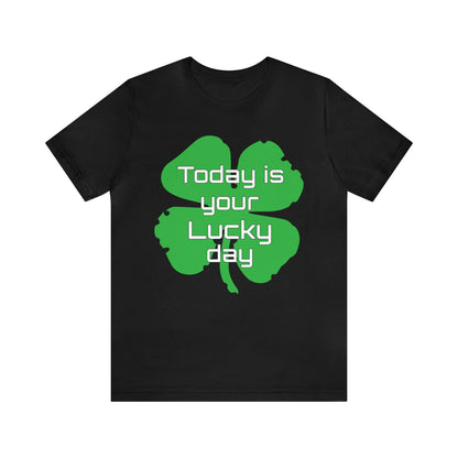 Today is your lucky day T-Shirt