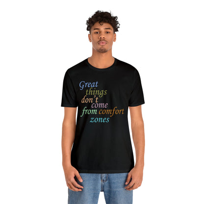 Great things don't come from comfort zone T-Shirt