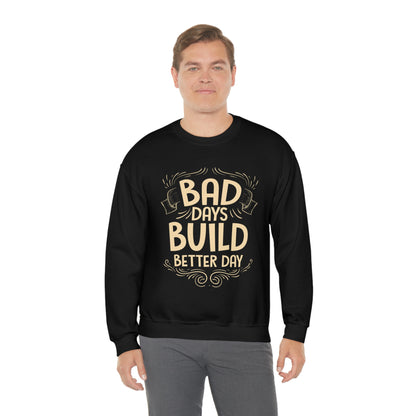 Bad Days Builds Better Day Crewneck Sweatshirt