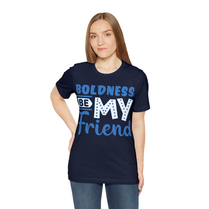 Boldness Be My Friend T-Shirt