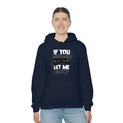 If You Love Me Let Me Sleep Hoodie