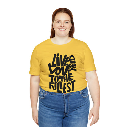 Live and love to the fullest 1 T-Shirt