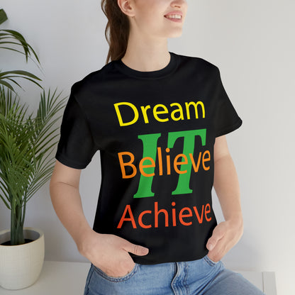 Dream It Believe It Achieve It T-Shirt