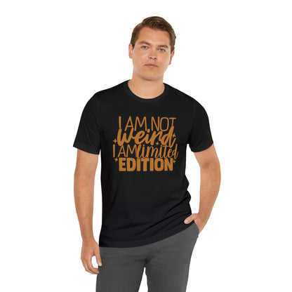 I Am Not Weird I Am Limited Edition T-Shirt