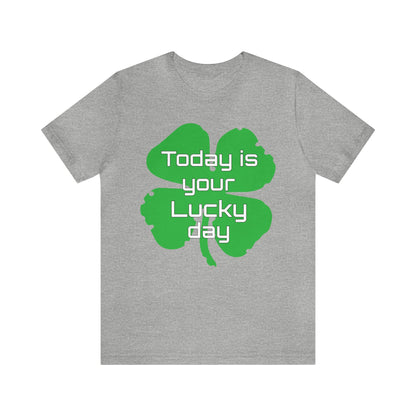 Today is your lucky day T-Shirt