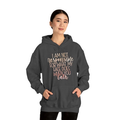 I Am Not Responsible For What My Face Does When You Talk Hoodie