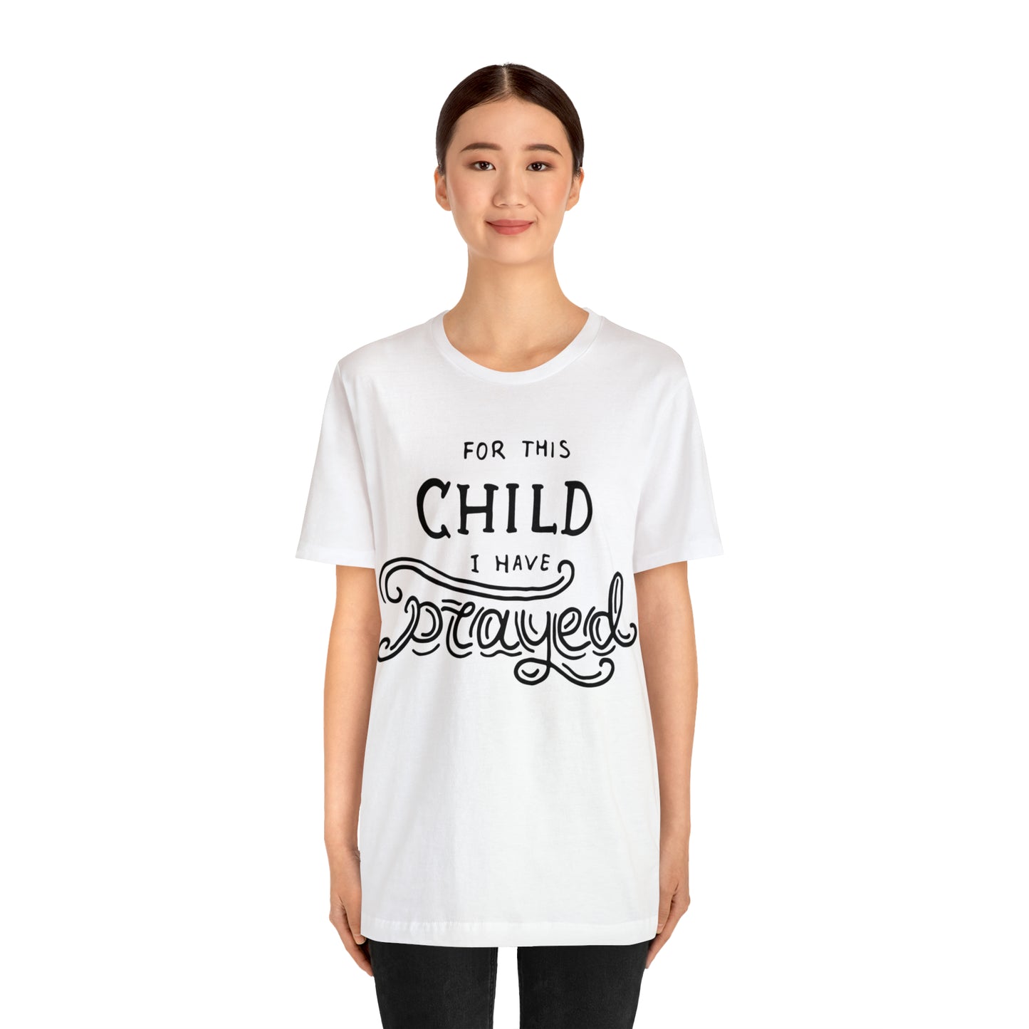 For this child I've prayed T-Shirt