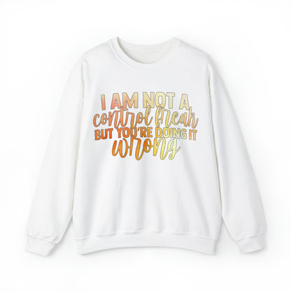 I Am Not A Control Freak But You're Doing It Wrong Crewneck Sweatshirt