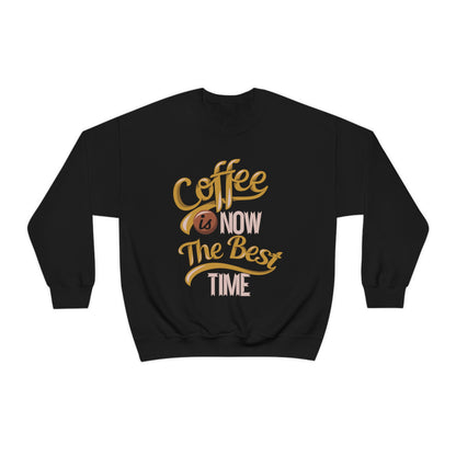 Coffee Is Now The Best Time Crewneck Sweatshirt