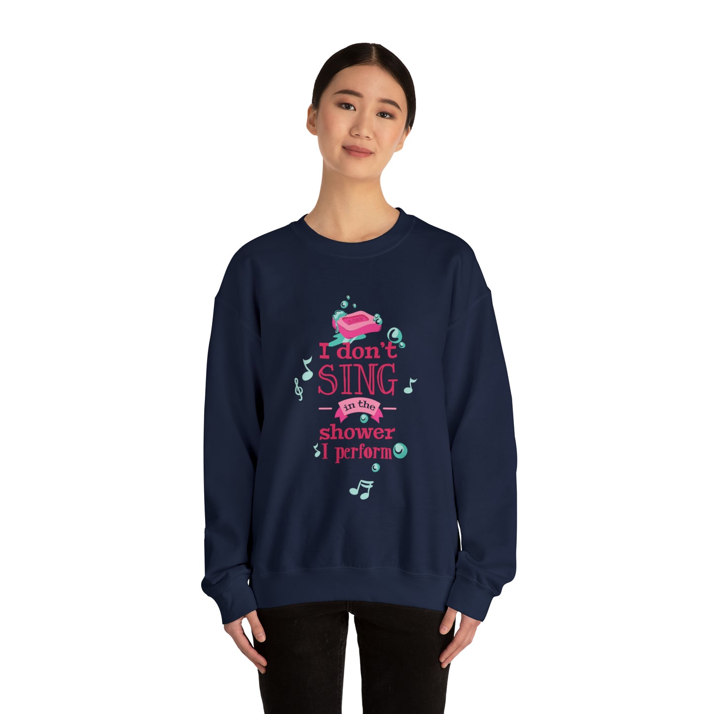 I Don't Sing in the Shower I Perform Crewneck Sweatshirt