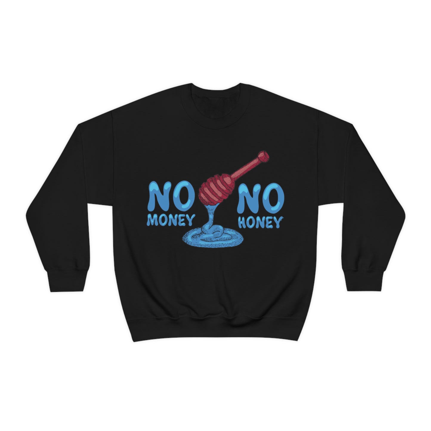 No money _ No honey Crewneck Sweatshirt