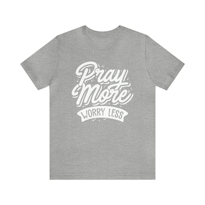 Pray more worry less T-Shirt