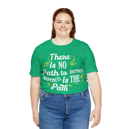 There Is No Path To Happiness T-Shirt